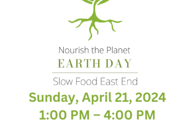 April 21: Slow Food East End Earth Day Celebration